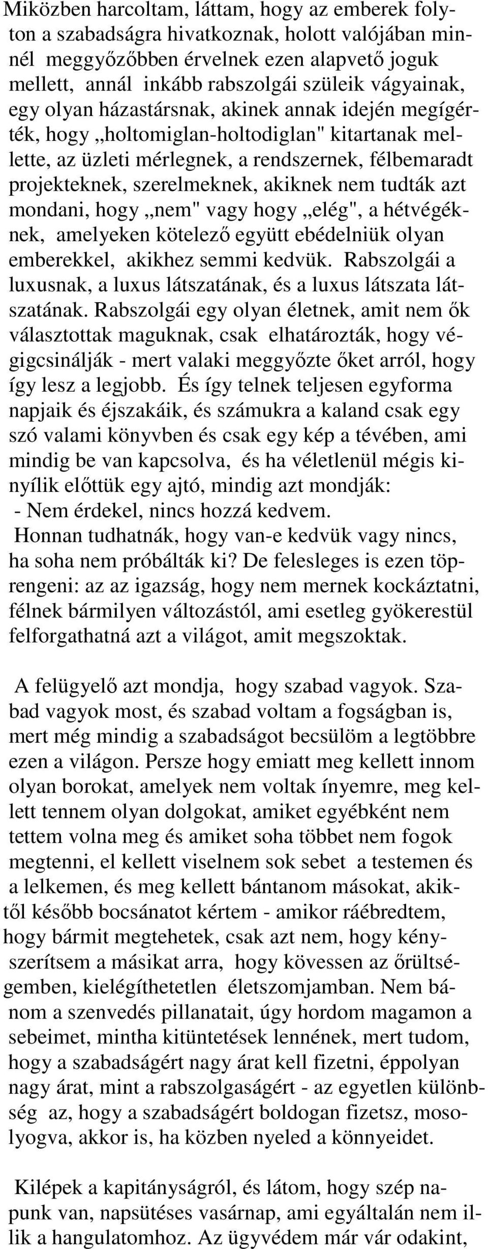 tudták azt mondani, hogy nem" vagy hogy elég", a hétvégéknek, amelyeken kötelezı együtt ebédelniük olyan emberekkel, akikhez semmi kedvük.