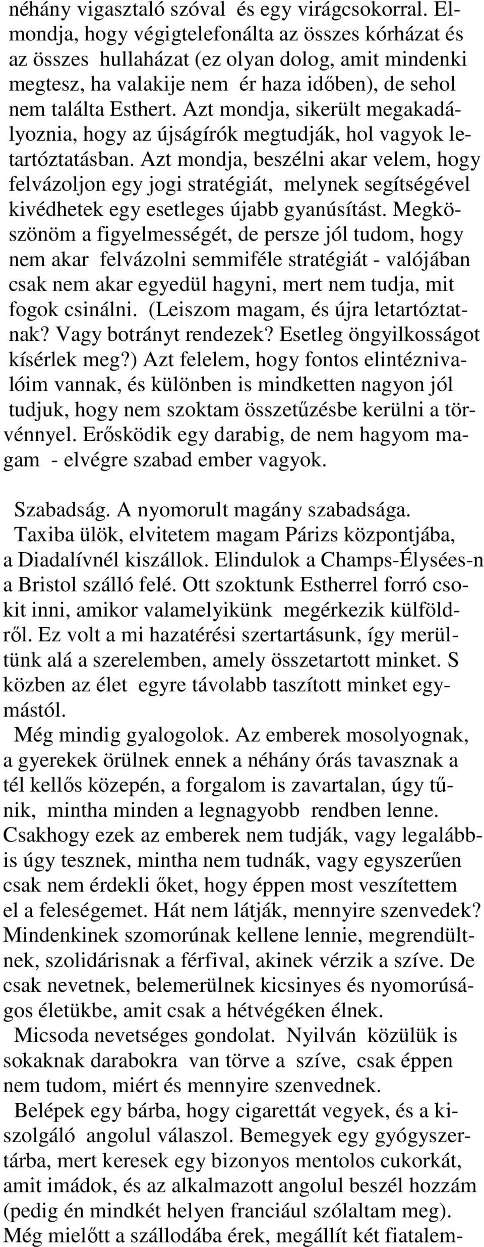 Azt mondja, sikerült megakadályoznia, hogy az újságírók megtudják, hol vagyok letartóztatásban.