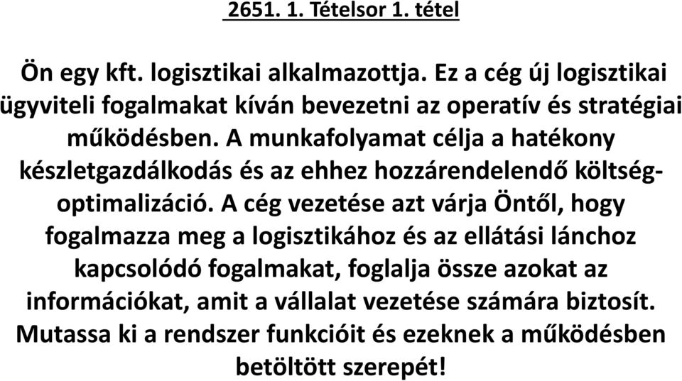 A munkafolyamat célja a hatékony készletgazdálkodás és az ehhez hozzárendelendő költségoptimalizáció.