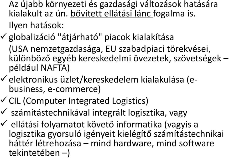 szövetségek például NAFTA) elektronikus üzlet/kereskedelem kialakulása (ebusiness, e-commerce) CIL (Computer Integrated Logistics)