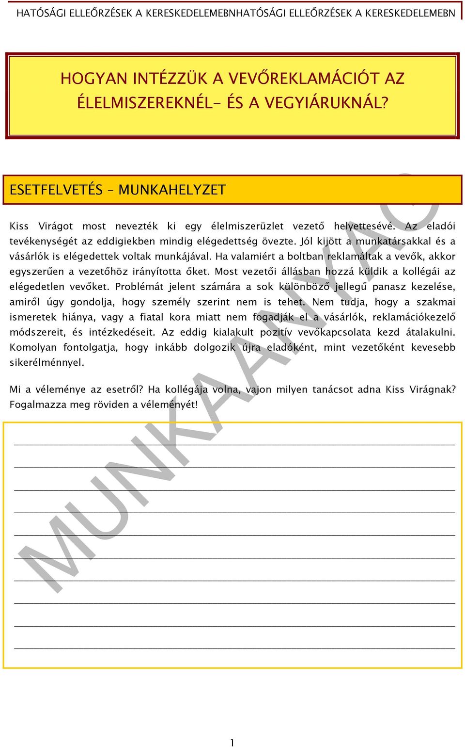 Jól kijött a munkatársakkal és a vásárlók is elégedettek voltak munkájával. Ha valamiért a boltban reklamáltak a vevők, akkor egyszerűen a vezetőhöz irányította őket.