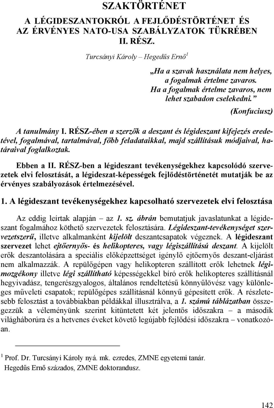 RÉSZ-ében a szerzők a deszant és légideszant kifejezés eredetével, fogalmával, tartalmával, főbb feladataikkal, majd szállításuk módjaival, határaival foglalkoztak. Ebben a II.