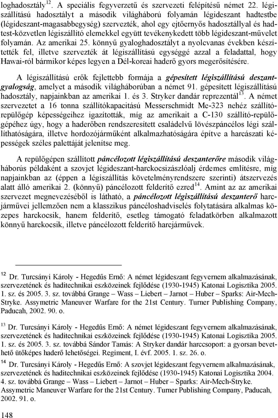 együtt tevékenykedett több légideszant-művelet folyamán. Az amerikai 25.