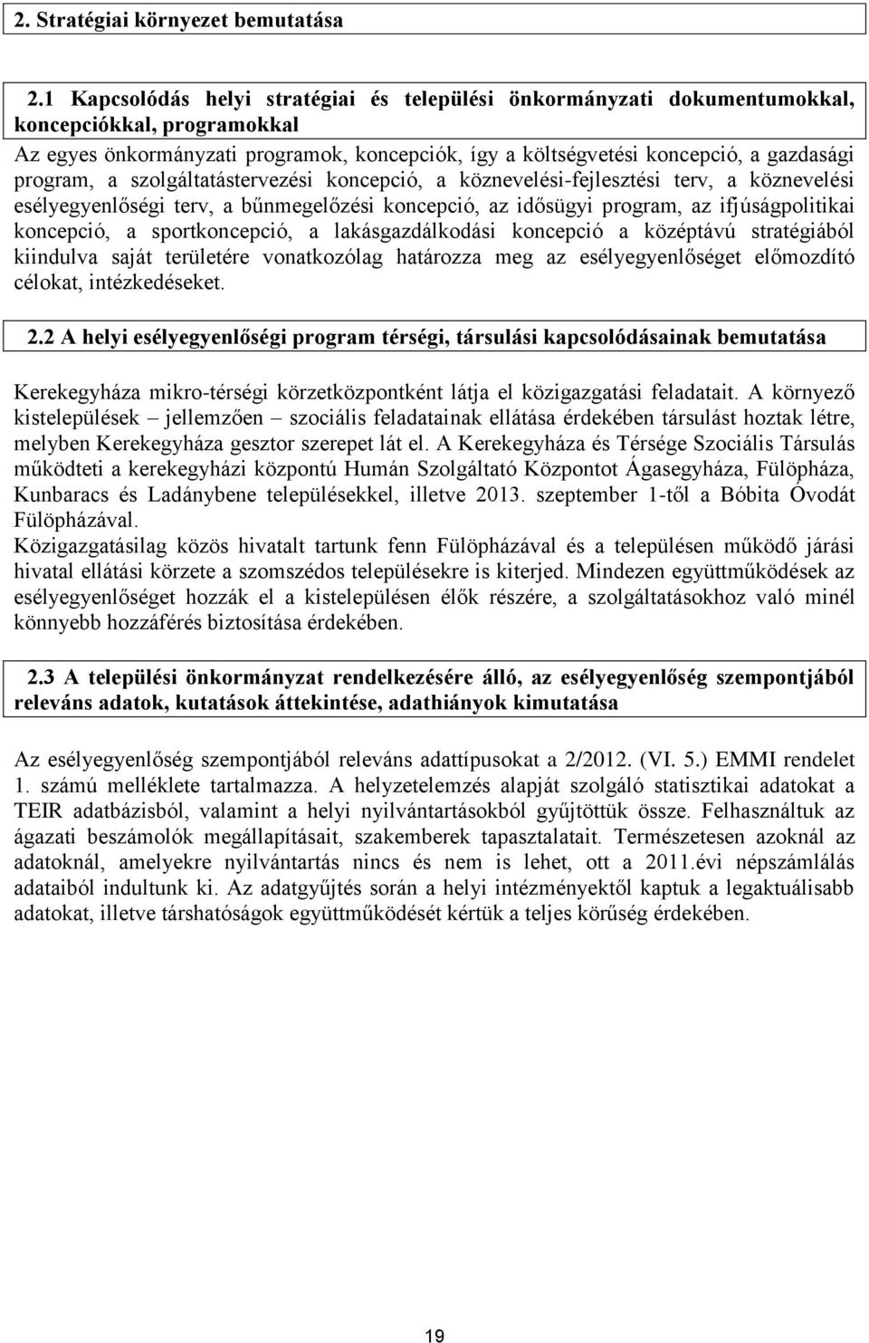 program, a szolgáltatástervezési koncepció, a köznevelési-fejlesztési terv, a köznevelési esélyegyenlőségi terv, a bűnmegelőzési koncepció, az idősügyi program, az ifjúságpolitikai koncepció, a