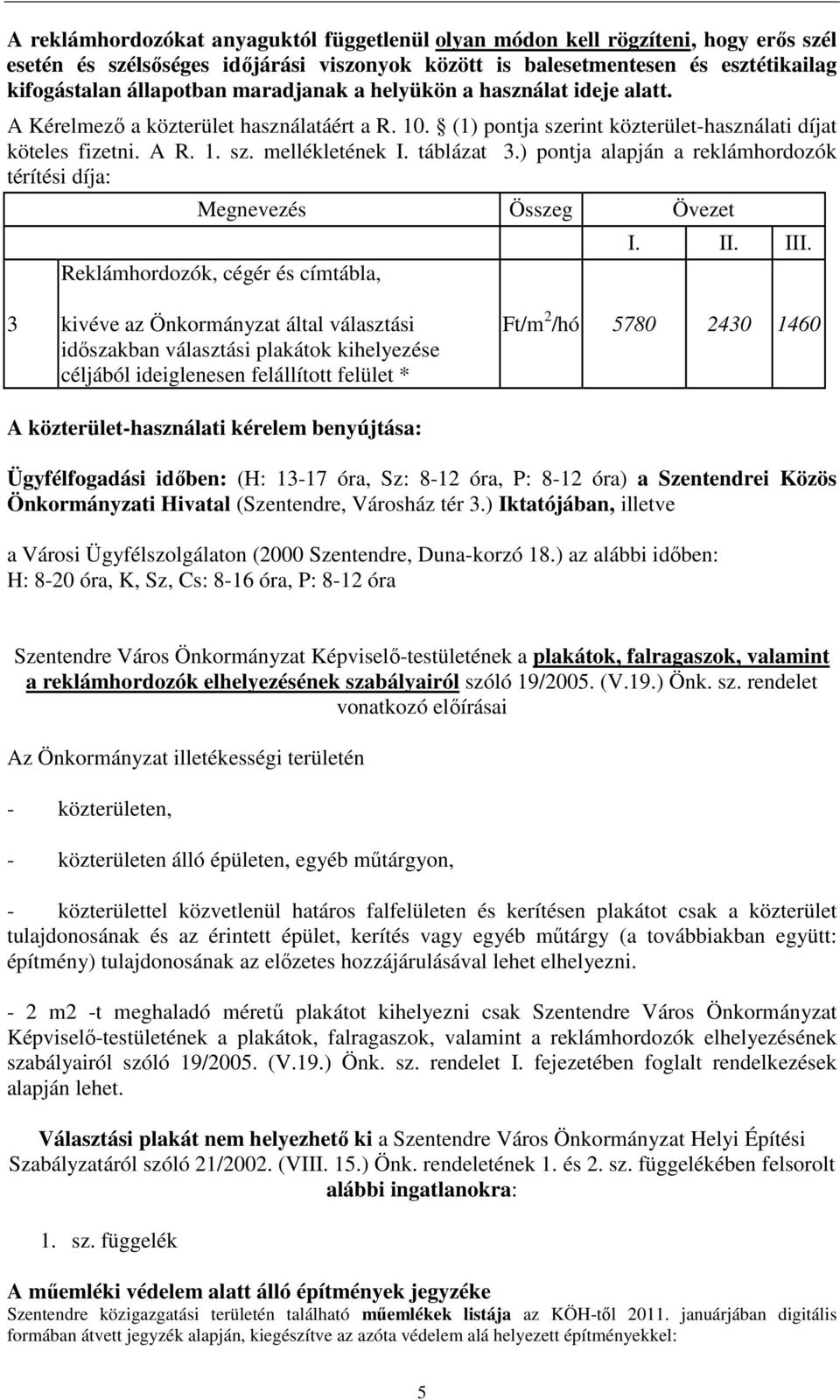 ) pontja alapján a reklámhordozók térítési díja: Megnevezés Összeg Övezet Reklámhordozók, cégér és címtábla, I. II. III.