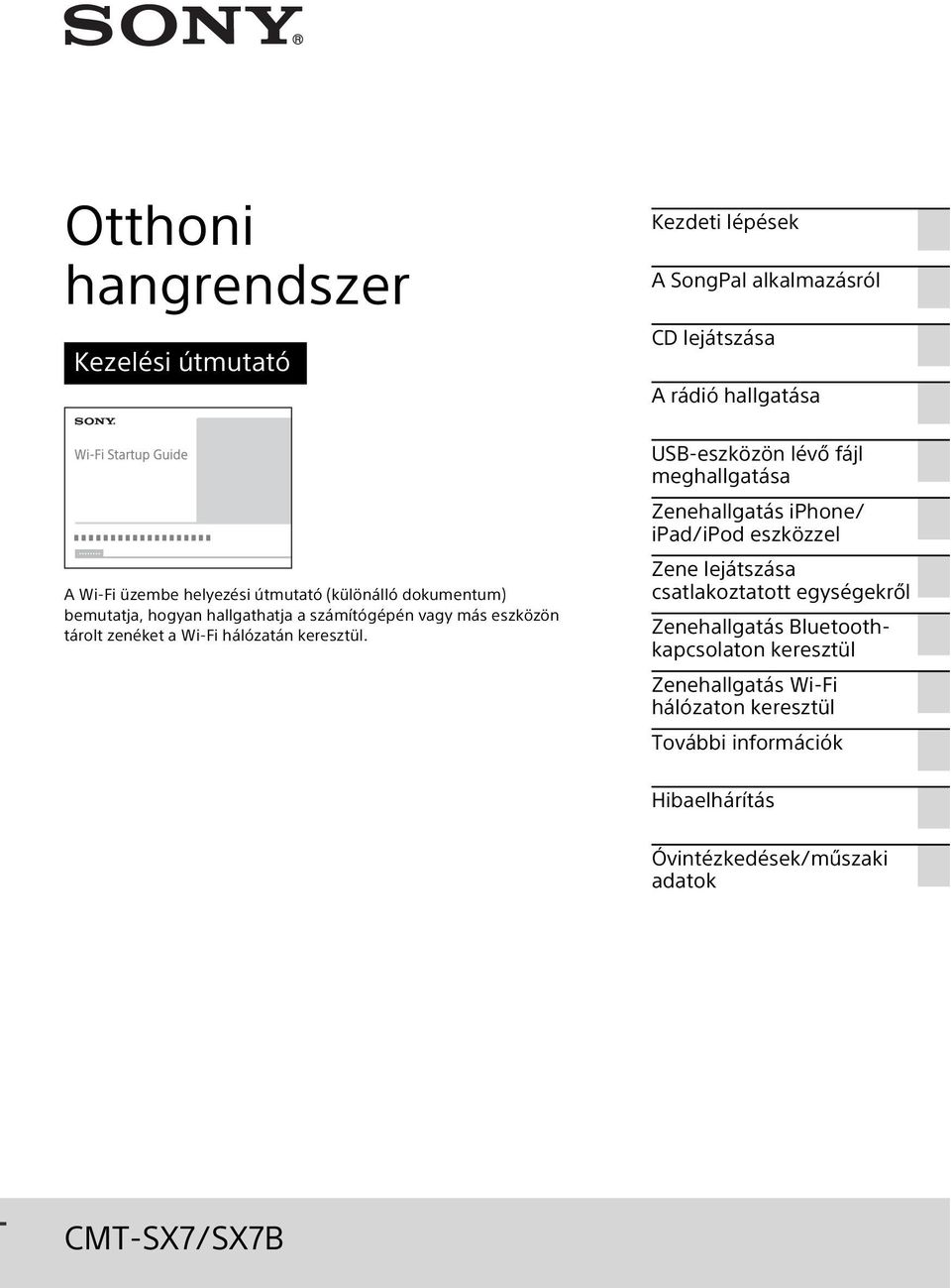 USB-eszközön lévő fájl meghallgatása Zenehallgatás iphone/ ipad/ipod eszközzel Zene lejátszása csatlakoztatott egységekről Zenehallgatás