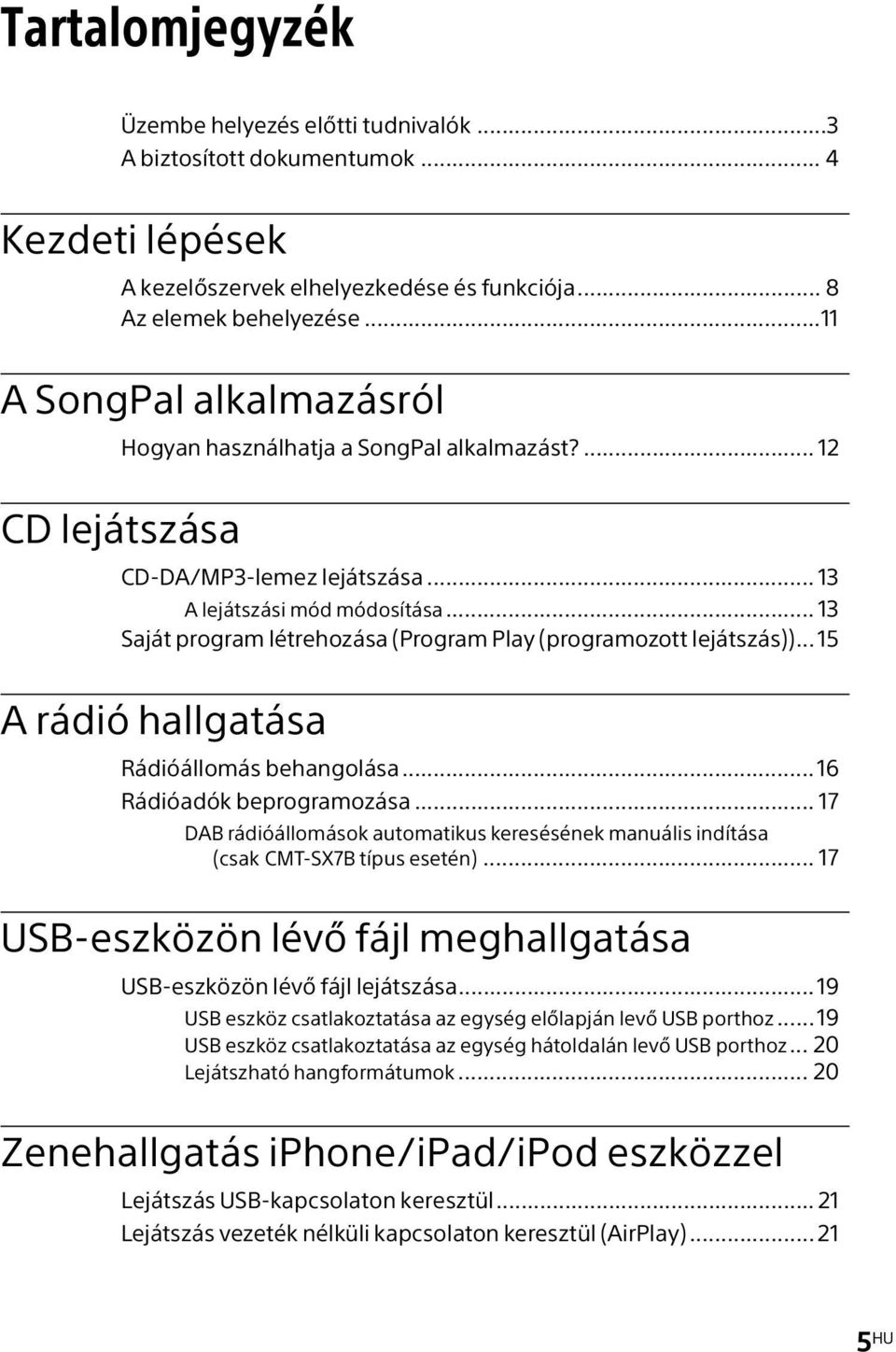 .. 13 Saját program létrehozása (Program Play (programozott lejátszás))... 15 A rádió hallgatása Rádióállomás behangolása...16 Rádióadók beprogramozása.