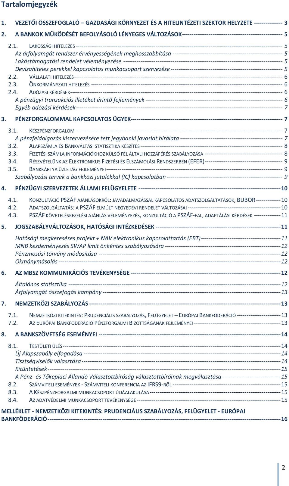 LAKOSSÁGI HITELEZÉS ------------------------------------------------------------------------------------------------------------- 5 Az árfolyamgát rendszer érvényességének meghosszabbítása