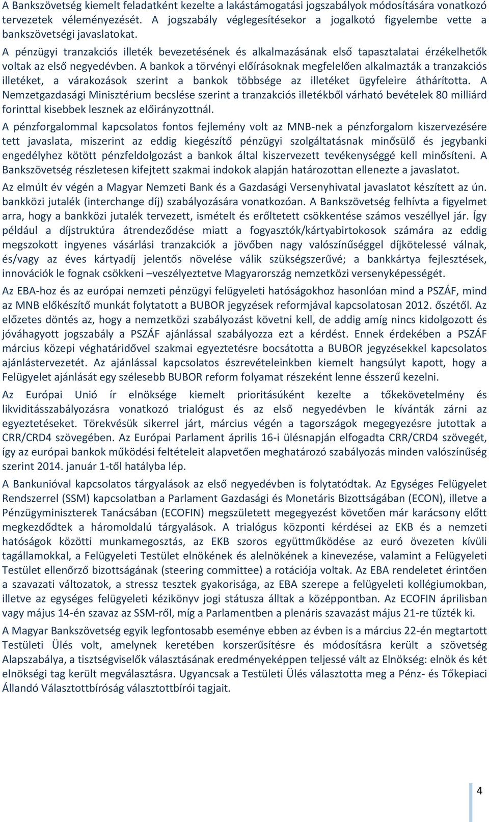 A pénzügyi tranzakciós illeték bevezetésének és alkalmazásának első tapasztalatai érzékelhetők voltak az első negyedévben.