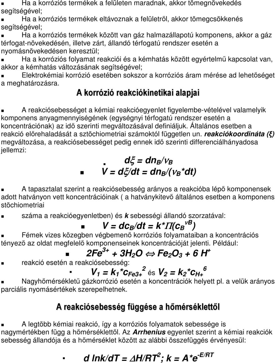 egyértelm kapcsolat van, akkor a kémhatás változásának segítségével; Elektrokémiai korrózió esetében sokszor a korróziós áram mérése ad lehetséget a meghatározásra.