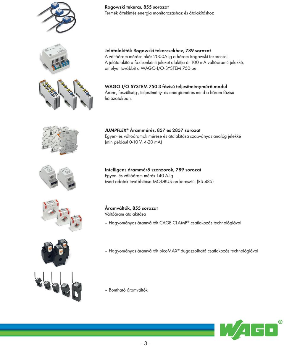 WAGO-I/O-SYSTEM 750 3 fázisú teljesítménymérő modul Áram-, feszültség-, teljesítmény- és energiamérés mind a három fázisú hálózatokban.