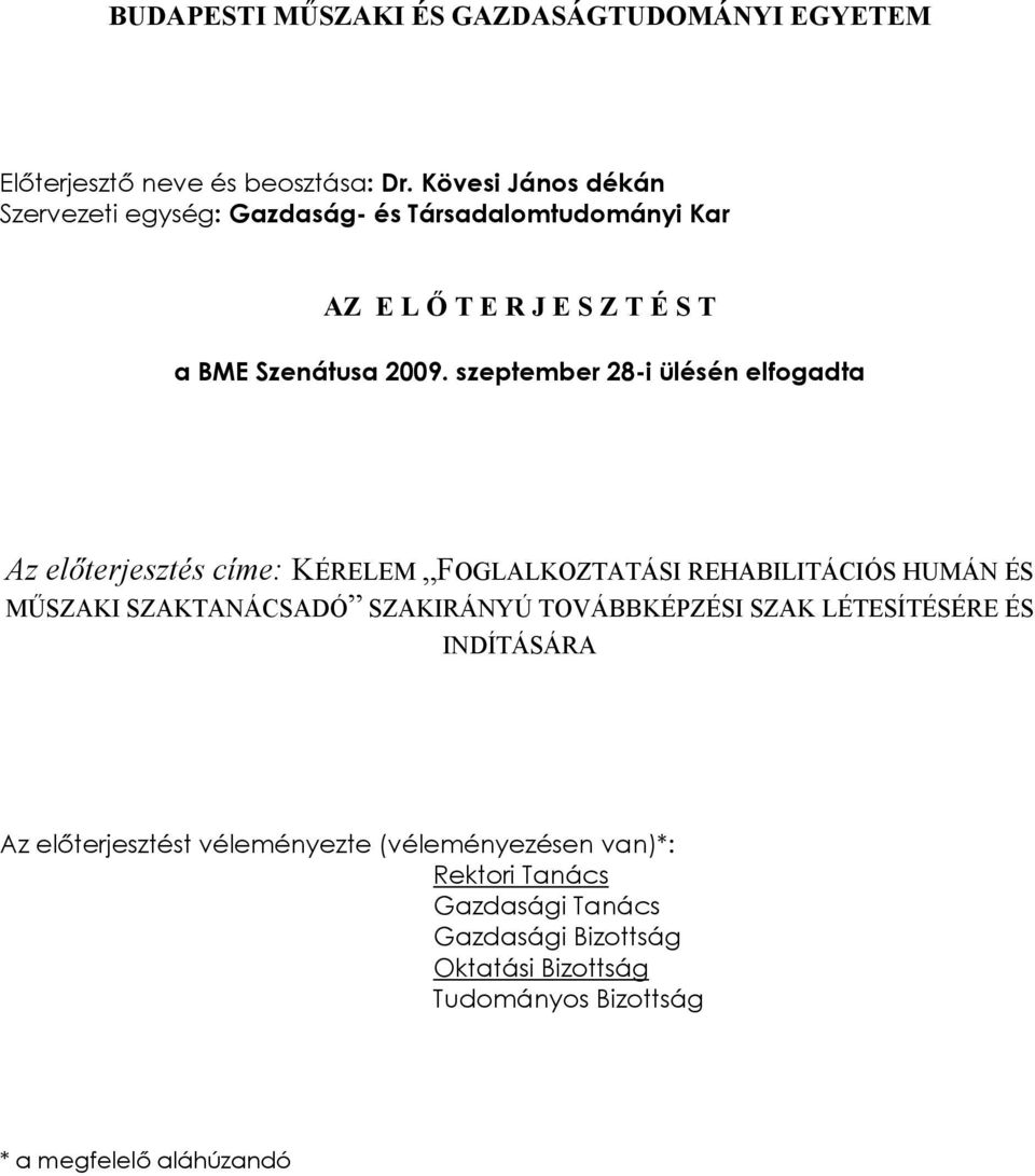 szeptember 28-i ülésén elfogadta Az előterjesztés címe: KÉRELEM FOGLALKOZTATÁSI REHABILITÁCIÓS HUMÁN ÉS MŰSZAKI SZAKTANÁCSADÓ SZAKIRÁNYÚ