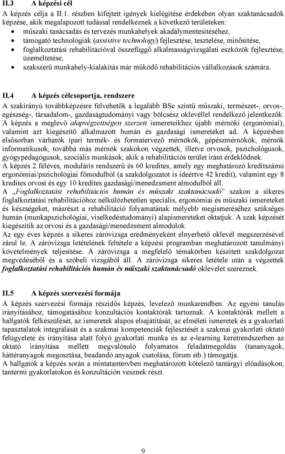 akadálymentesítéséhez, támogató technológiák (assistive technology) fejlesztése, tesztelése, minősítése, foglalkoztatási rehabilitációval összefüggő alkalmasságvizsgálati eszközök fejlesztése,