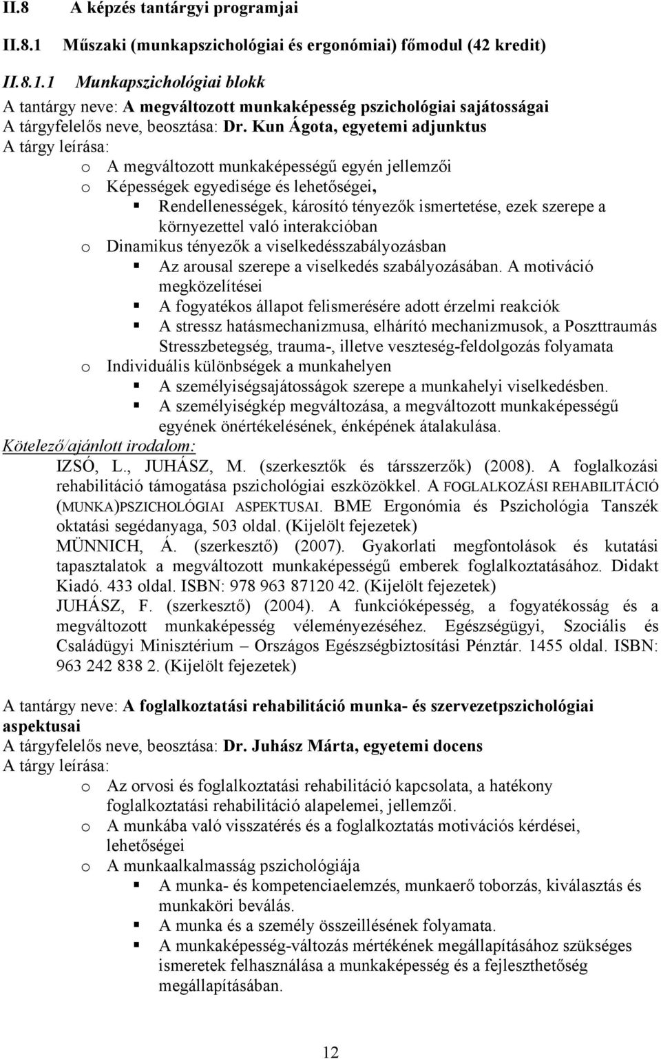 interakcióban o Dinamikus tényezők a viselkedésszabályozásban Az arousal szerepe a viselkedés szabályozásában.