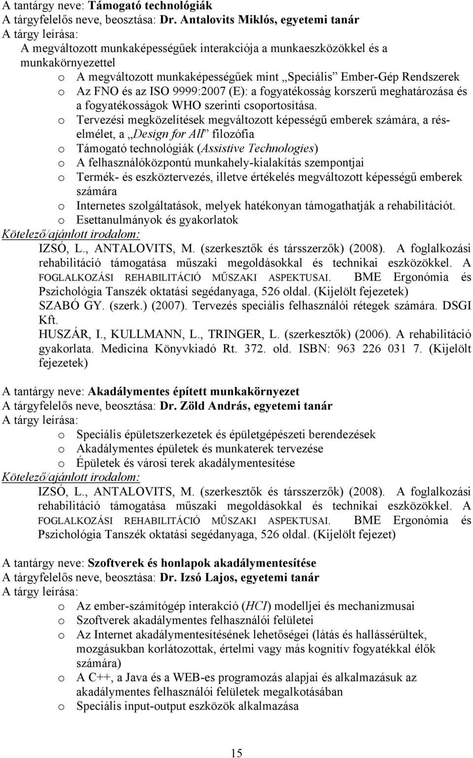 és az ISO 9999:2007 (E): a fogyatékosság korszerű meghatározása és a fogyatékosságok WHO szerinti csoportosítása.