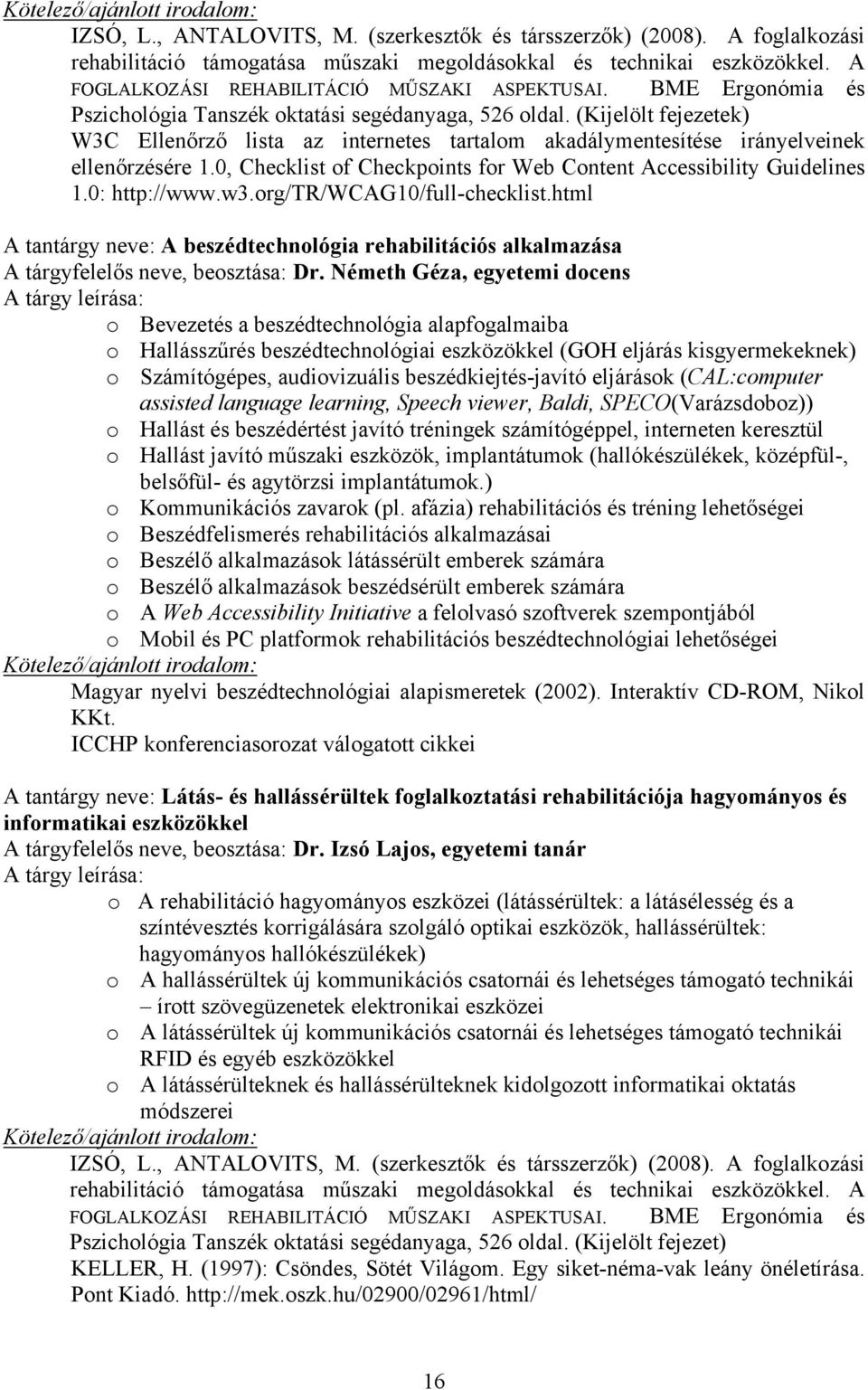 (Kijelölt fejezetek) W3C Ellenőrző lista az internetes tartalom akadálymentesítése irányelveinek ellenőrzésére 1.0, Checklist of Checkpoints for Web Content Accessibility Guidelines 1.0: http://www.