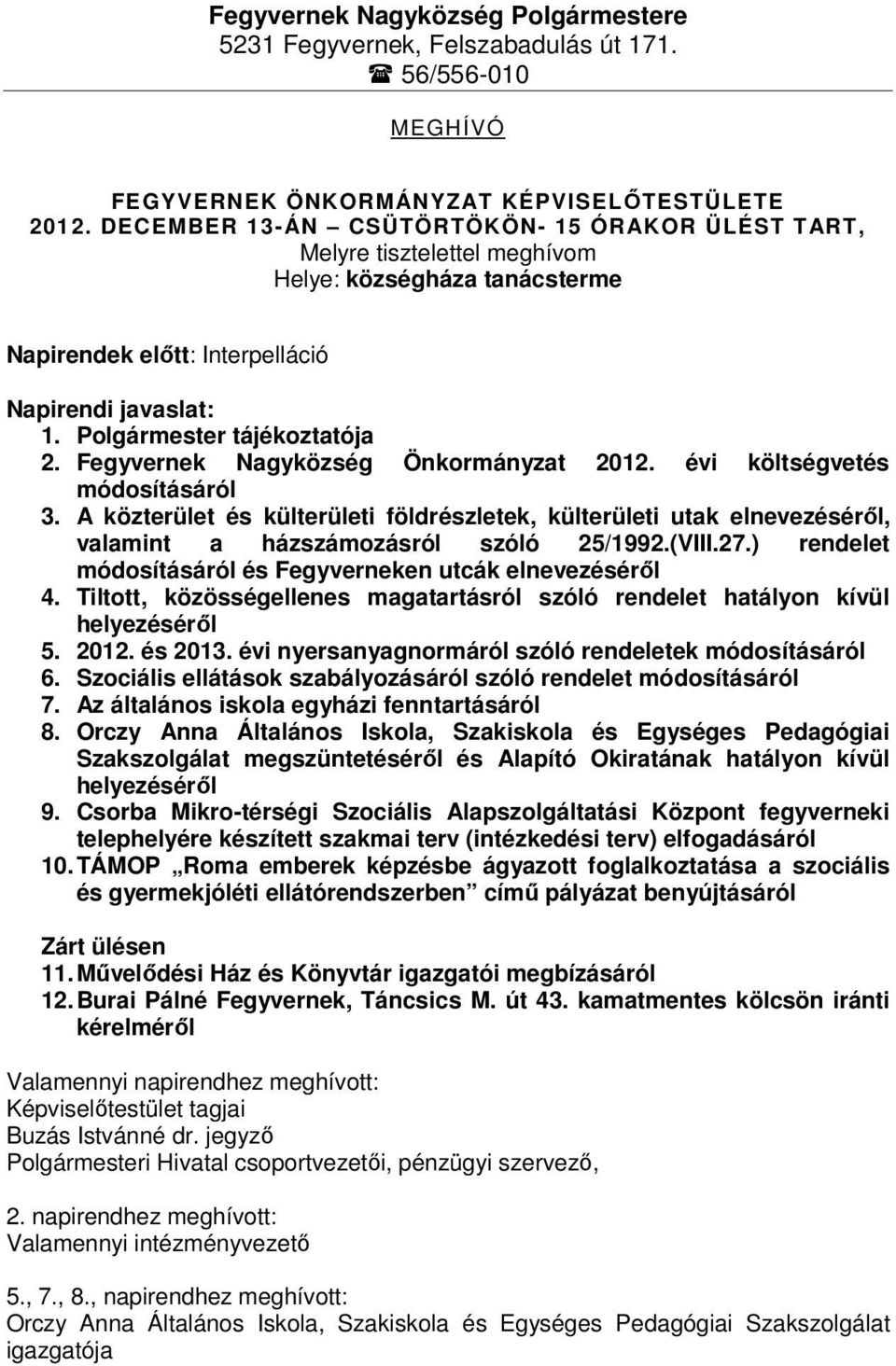 Fegyvernek Nagyközség Önkormányzat 2012. évi költségvetés módosításáról 3. A közterület és külterületi földrészletek, külterületi utak elnevezéséről, valamint a házszámozásról szóló 25/1992.(VIII.27.