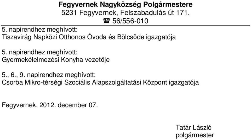 napirendhez meghívott: Gyermekélelmezési Konyha vezetője 5., 6., 9.