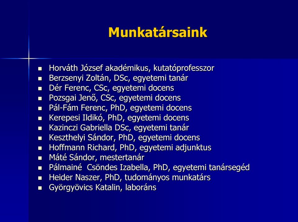 Gabriella DSc, egyetemi tanár Keszthelyi Sándor, PhD, egyetemi docens Hoffmann Richard, PhD, egyetemi adjunktus Máté Sándor,