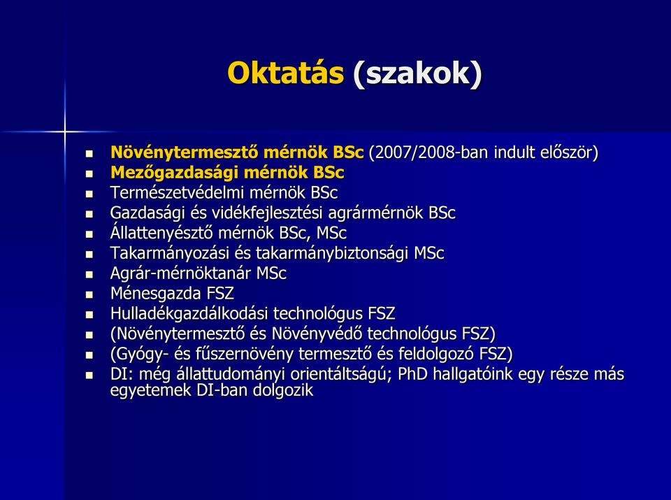 Agrár-mérnöktanár MSc Ménesgazda FSZ Hulladékgazdálkodási technológus FSZ (Növénytermesztő és Növényvédő technológus FSZ)