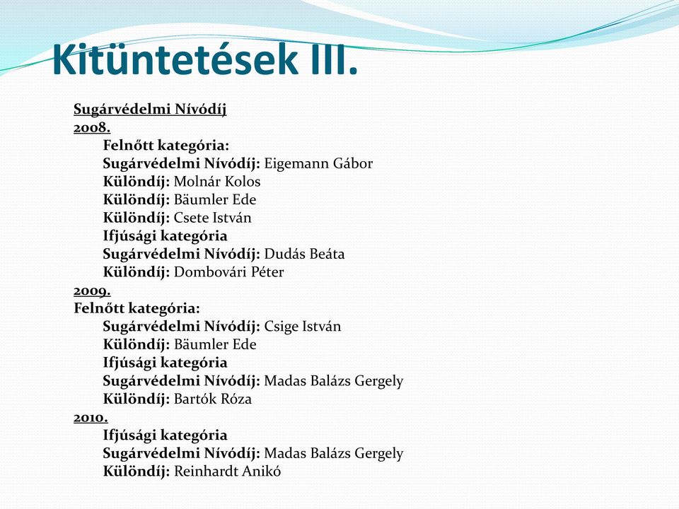 Ifjúsági kategória Sugárvédelmi Nívódíj: Dudás Beáta Különdíj: Dombovári Péter 2009.