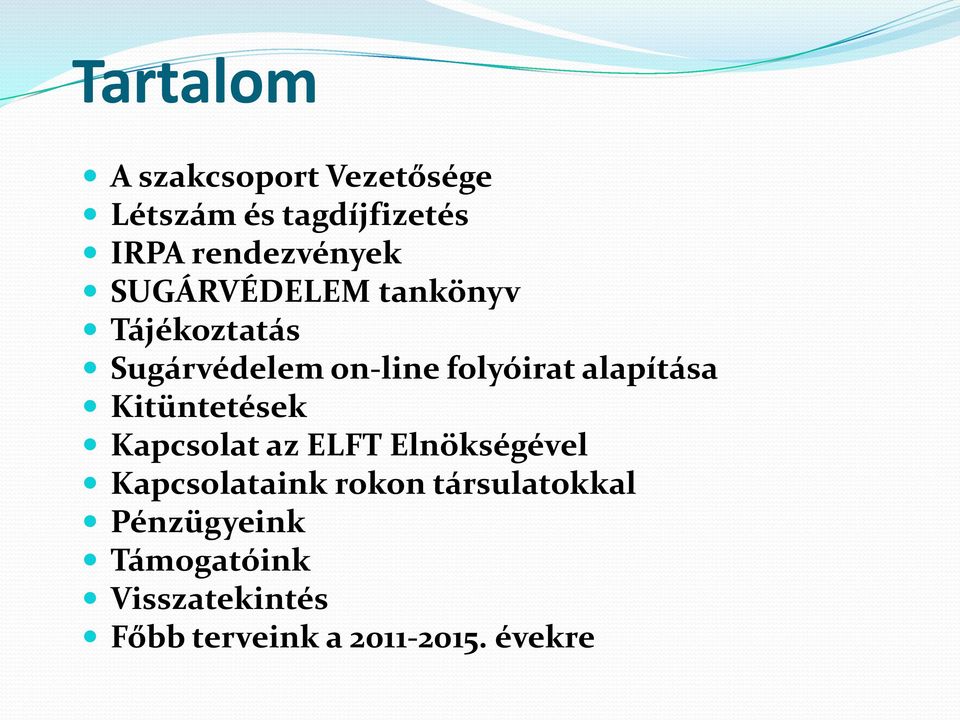 folyóirat alapítása Kitüntetések Kapcsolat az ELFT Elnökségével