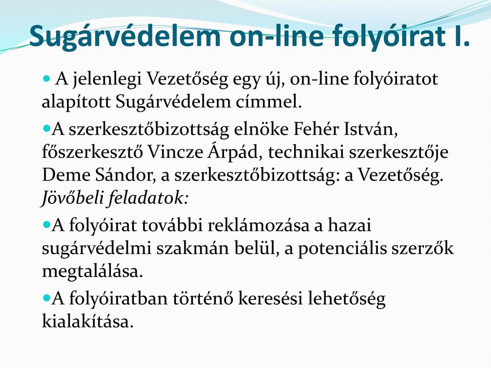 A szerkesztőbizottság elnöke Fehér István, főszerkesztő Vincze Árpád, technikai szerkesztője Deme Sándor, a