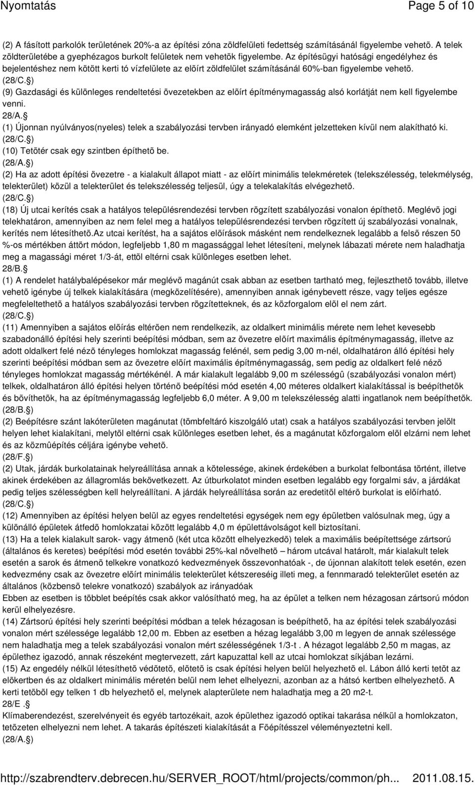 Az építésügyi hatósági engedélyhez és bejelentéshez nem kötött kerti tó vízfelülete az elõírt zöldfelület számításánál 60%-ban figyelembe vehetõ.