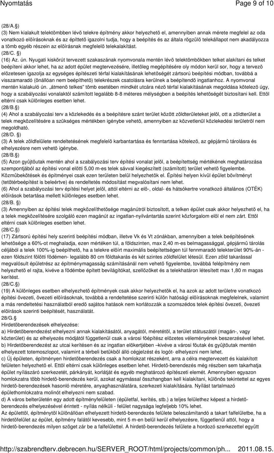 rögzülõ telekállapot nem akadályozza a tömb egyéb részein az elõírásnak megfelelõ telekalakítást. (28/C. ) (16) Az. ún.