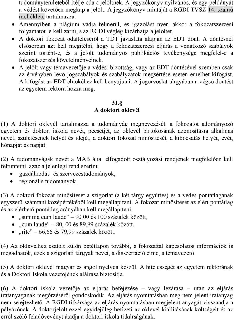 A doktori fokozat odaítéléséről a TDT javaslata alapján az EDT dönt.