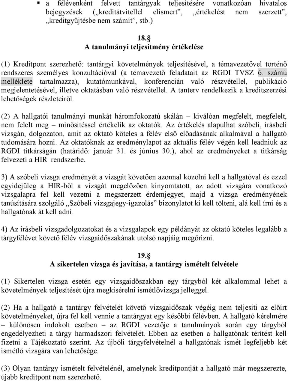 TVSZ 6. számú melléklete tartalmazza), kutatómunkával, konferencián való részvétellel, publikáció megjelentetésével, illetve oktatásban való részvétellel.