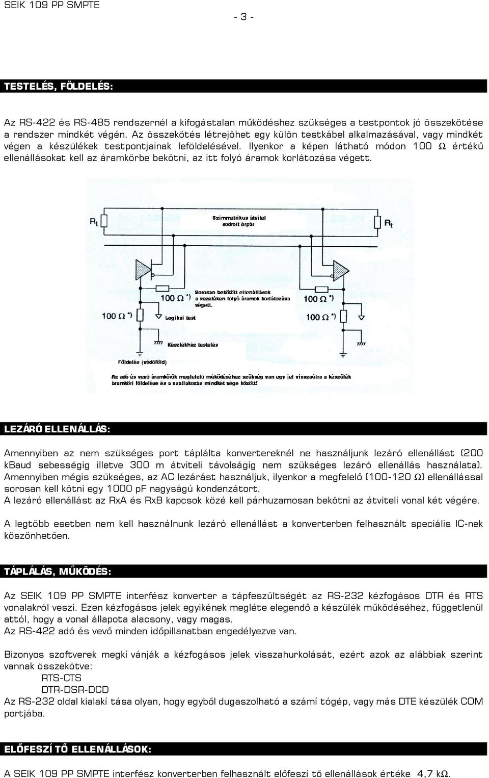 Ilyenkor a képen látható módon 100 Ω értékű ellenállásokat kell az áramkörbe bekötni, az itt folyó áramok korlátozása végett.