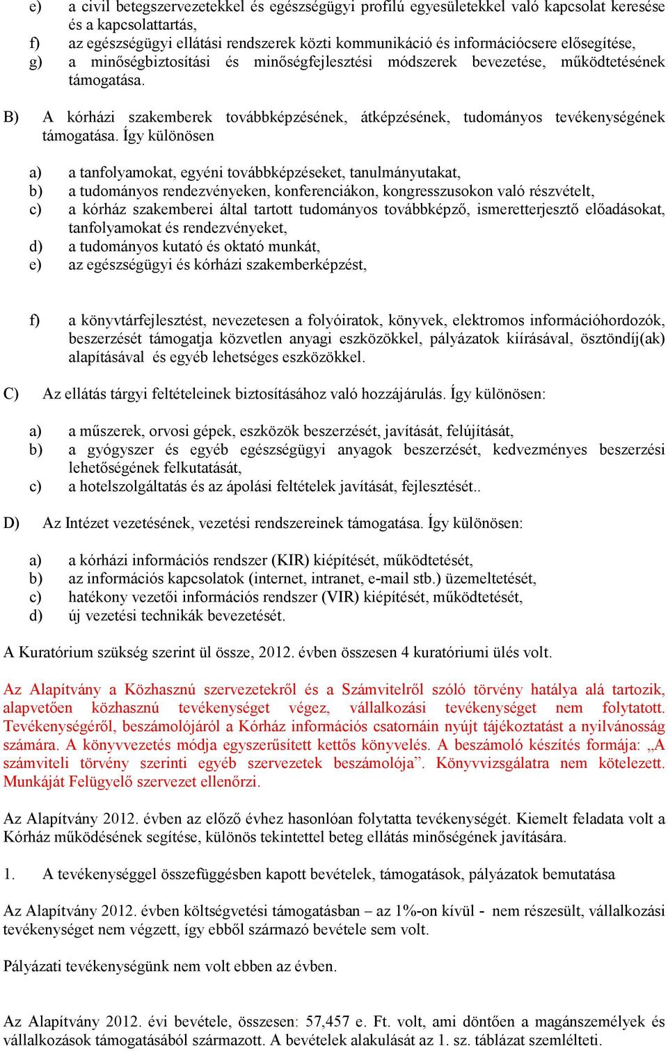 B) A kórházi szakemberek továbbképzésének, átképzésének, tudományos tevékenységének támogatása.