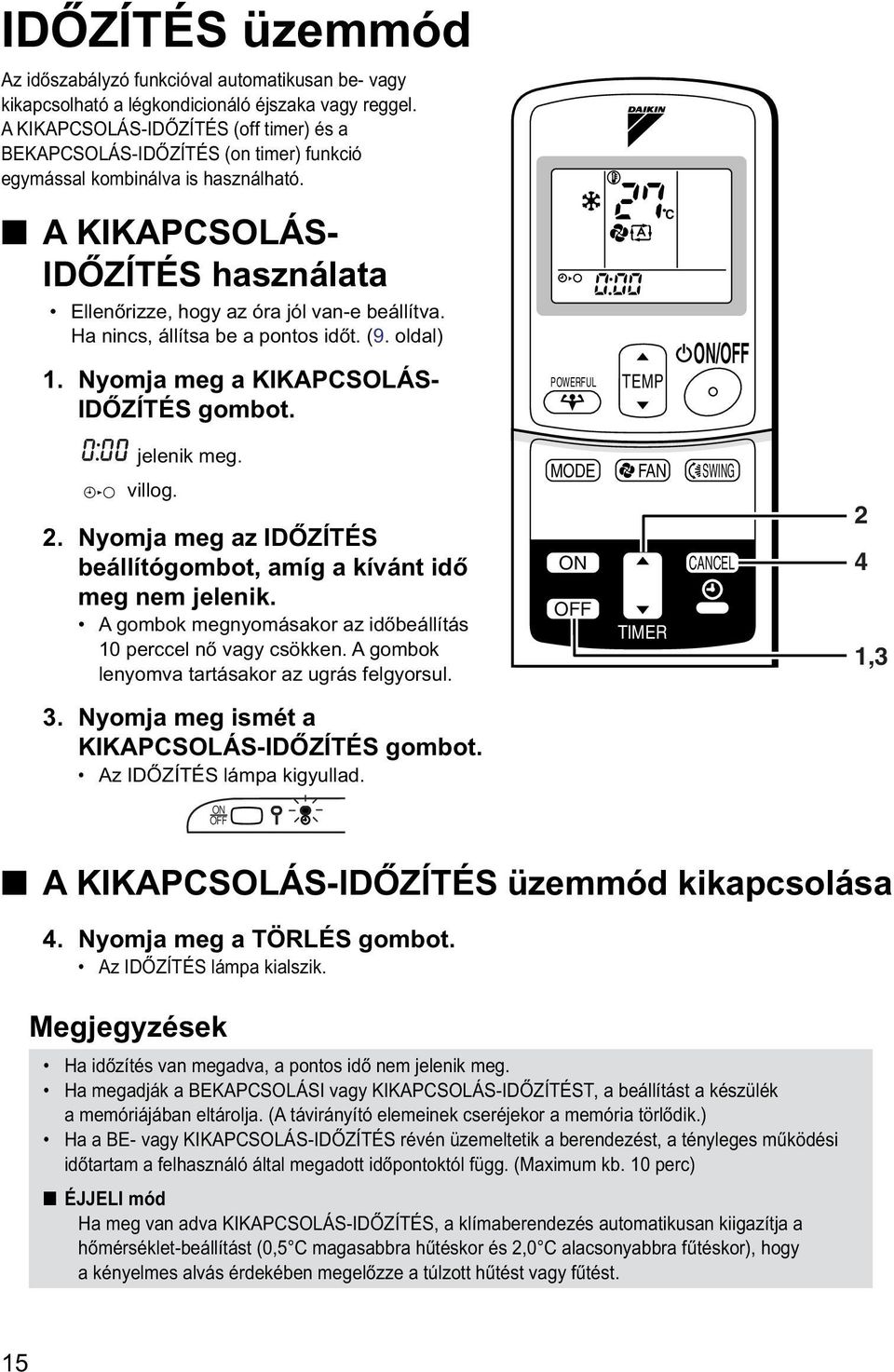 Ha nincs, állítsa be a pontos időt. (9. oldal) 1. Nyomja meg a KIKAPCSOLÁS- IDŐZÍTÉS gombot. HOME LEAVE POWERFUL TEMP C /OFF jelenik meg. villog. 2.