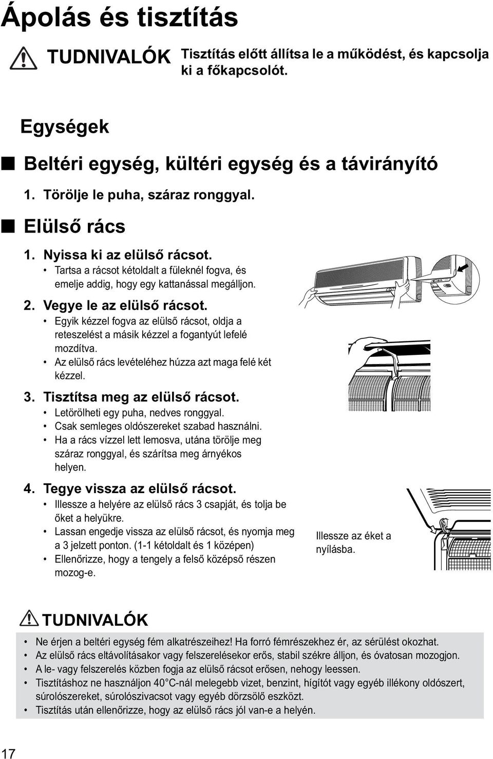 Egyik kézzel fogva az elülső rácsot, oldja a reteszelést a másik kézzel a fogantyút lefelé mozdítva. Az elülső rács levételéhez húzza azt maga felé két kézzel. 3. Tisztítsa meg az elülső rácsot.