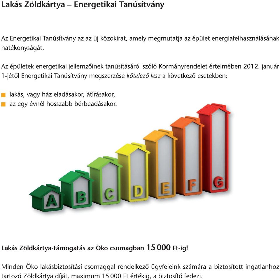 január 1-jétől Energetikai Tanúsítvány megszerzése kötelező lesz a következő esetekben: lakás, vagy ház eladásakor, átírásakor, az egy évnél hosszabb