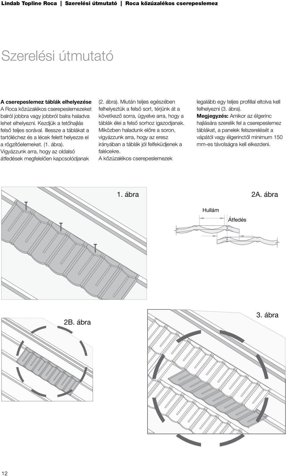 Vigyázzunk arra, hogy az oldalsó átfedések megfelelően kapcsolódjanak (2. ábra).