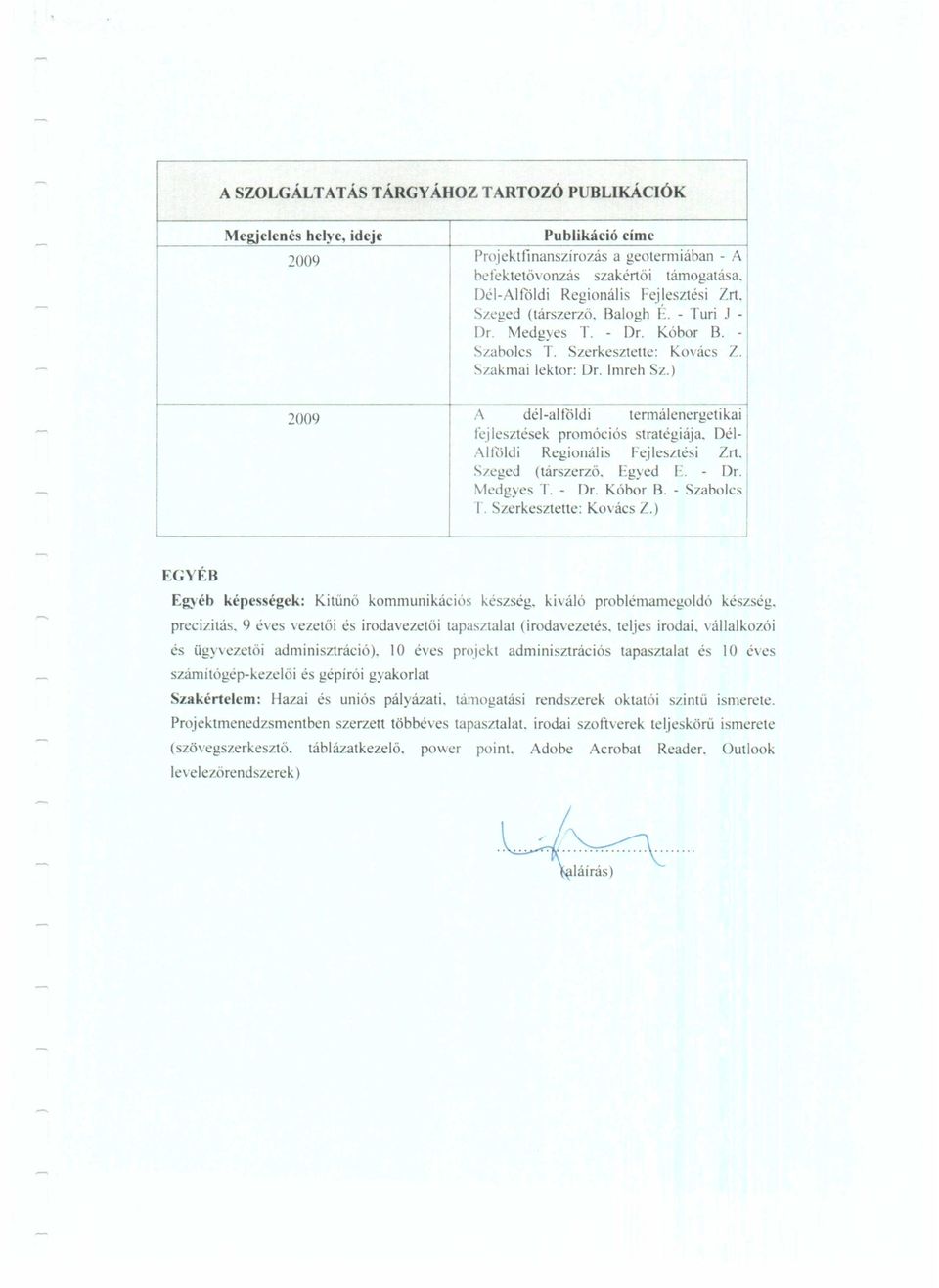 cjlesztések promóció stratégiája. Dél- Alföldi Regionális Fejlesztési Zrt. S/cged (társ?crző. Egyed F. - Dr. Mcdgyes T. - Dr. Kóbor B. - Szabolcs J. Szerkesztette: Kovács Z.