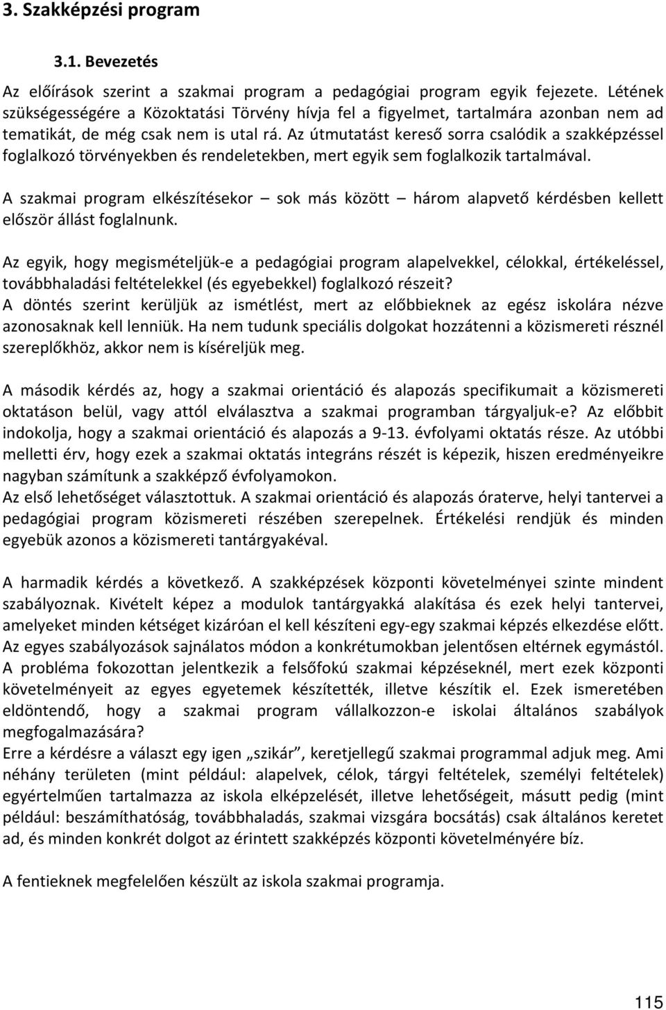 Az útmutatást kereső sorra csalódik a szakképzéssel foglalkozó törvényekben és rendeletekben, mert egyik sem foglalkozik tartalmával.