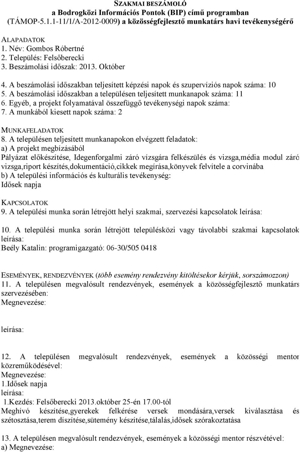 Egyéb, a projekt folyamatával összefüggő tevékenységi napok száma: 7.