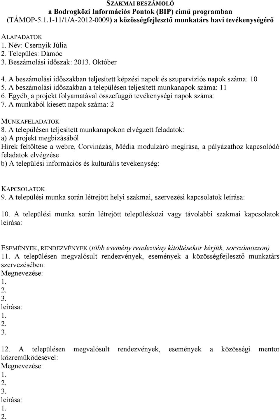 Egyéb, a projekt folyamatával összefüggő tevékenységi napok száma: 7.