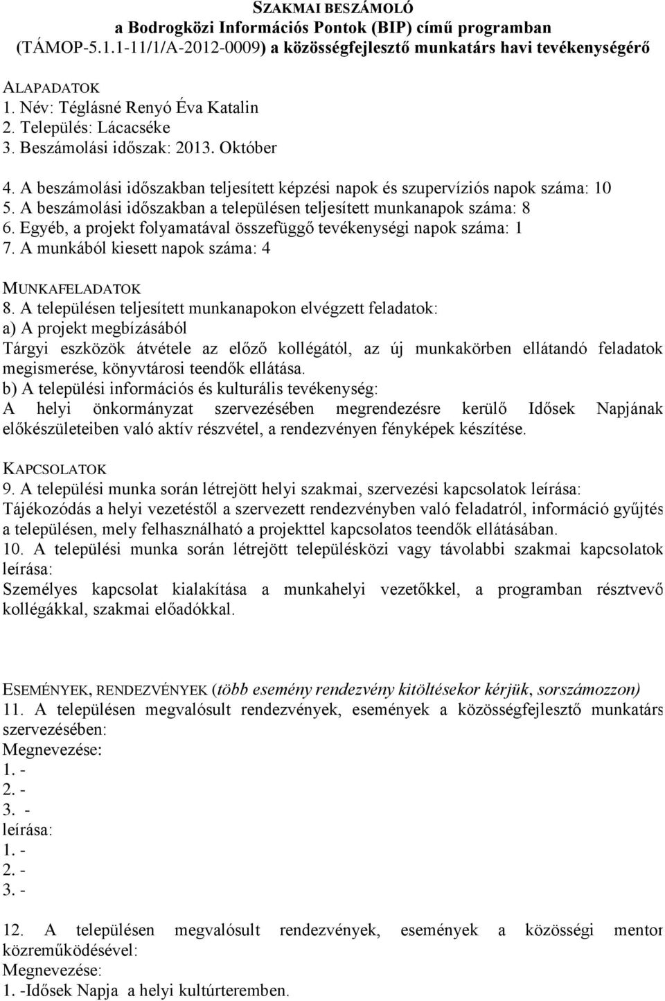 Egyéb, a projekt folyamatával összefüggő tevékenységi napok száma: 1 7.