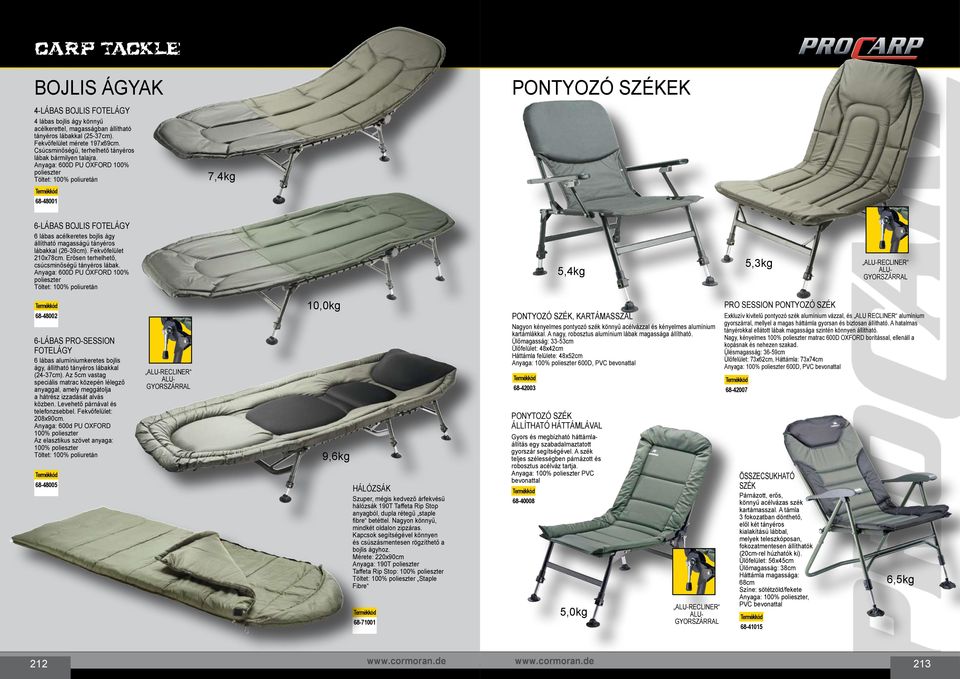 Anyaga: 600D PU OXFORD 100% polieszter Töltet: 100% poliuretán 68-48001 7,4kg Pontyozó székek 6-lábas bojlis fotelágy 6 lábas acélkeretes bojlis ágy állítható magasságú tányéros lábakkal (26-39cm).