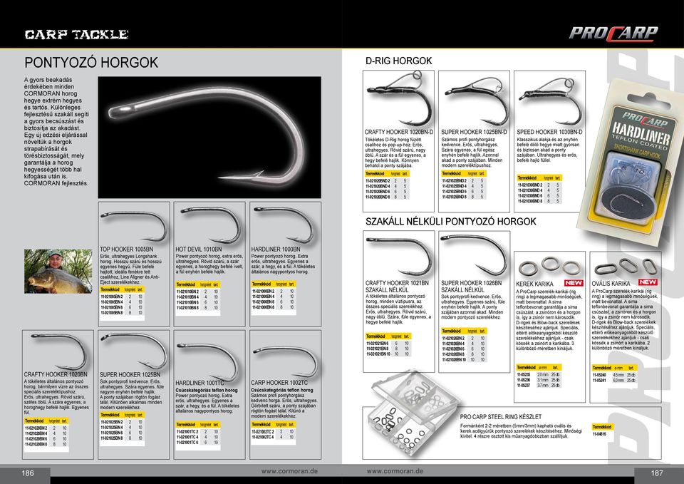 D-RIG HORGOK Crafty Hooker 1020BN-D Super Hooker 1025BN-D Speed Hooker 1030BN-D Tökéletes D-Rig horog fűzött csalihoz és pop-up-hoz. Erős, ultrahegyes. Rövid szárú, nagy öblű.