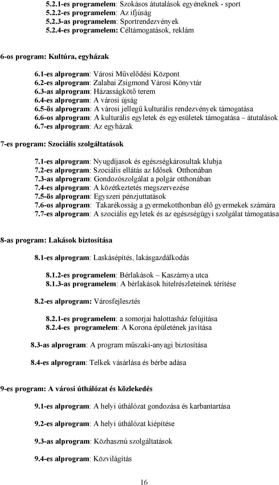 5ös alprogram: A városi jellegű kulturális rendezvények támogatása 6.6os alprogram: A kulturális egyletek és egyesületek támogatása átutalások 6.