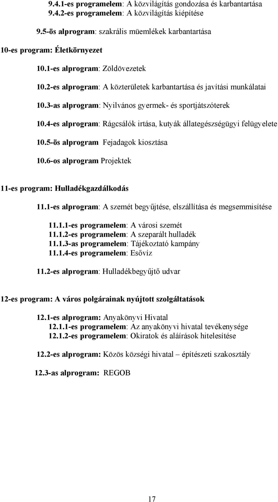 4es alprogram: Rágcsálók irtása, kutyák állategészségügyi felügyelete 10.5ös alprogram Fejadagok kiosztása 10.6os alprogram Projektek 11es program: Hulladékgazdálkodás 11.