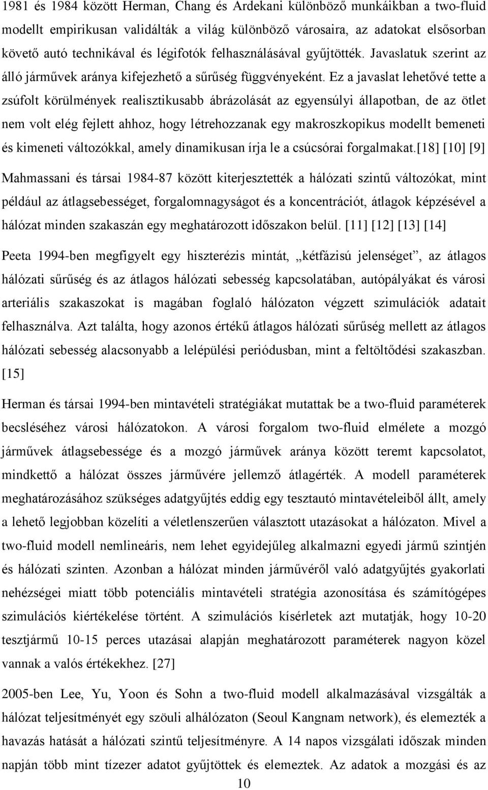 Ez a javaslat lehetővé tette a zsúfolt körülmények realisztikusabb ábrázolását az egyensúlyi állapotban, de az ötlet nem volt elég fejlett ahhoz, hogy létrehozzanak egy makroszkopikus modellt