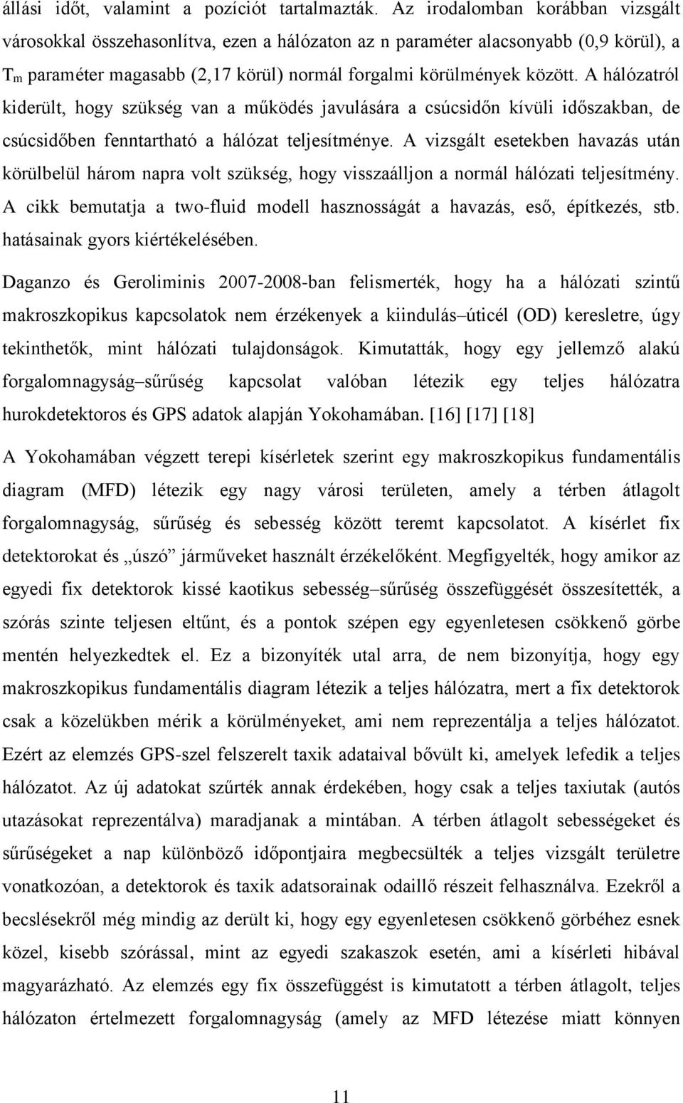 A hálózatról kiderült, hogy szükség van a működés javulására a csúcsidőn kívüli időszakban, de csúcsidőben fenntartható a hálózat teljesítménye.