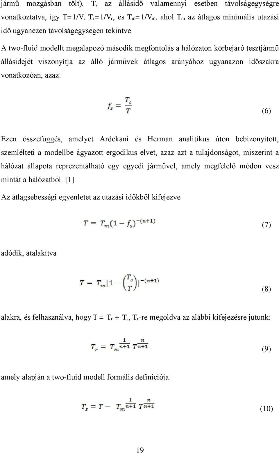 összefüggés, amelyet Ardekani és Herman analitikus úton bebizonyított, szemlélteti a modellbe ágyazott ergodikus elvet, azaz azt a tulajdonságot, miszerint a hálózat állapota reprezentálható egy