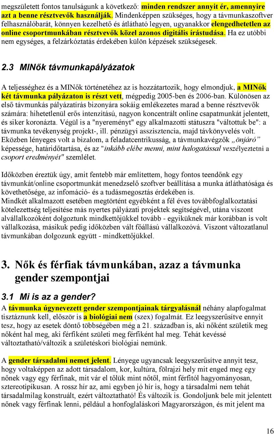 írástudása. Ha ez utóbbi nem egységes, a felzárkóztatás érdekében külön képzések szükségesek. 2.